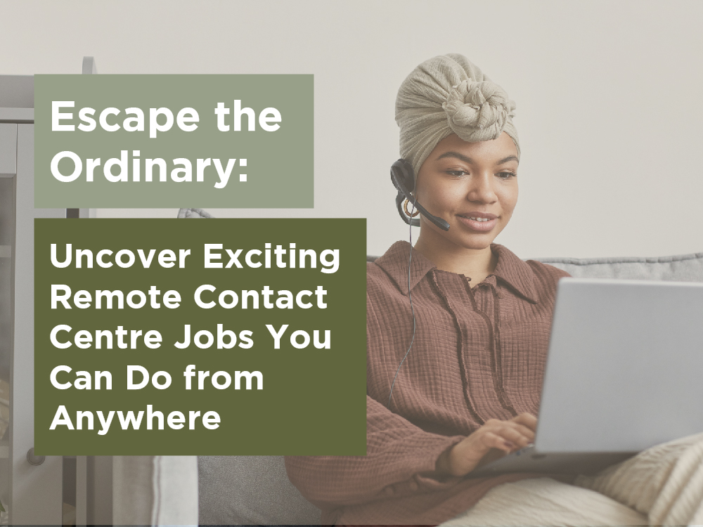 Uncover Exciting Remote Contact Centre Jobs You Can Do from Anywhere